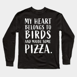 My heart belongs to birds and maybe some pizza funny lovers Long Sleeve T-Shirt